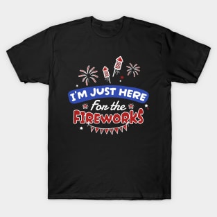 for the fireworks - 4th of july T-Shirt